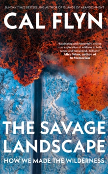 The Savage Landscape: How We Made the Wildness