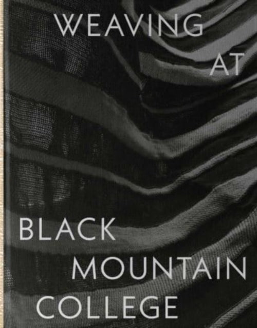 Weaving at Black Mountain College : Anni Albers, Trude Guermonprez, and Their Students-9780300273564