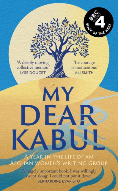 My Dear Kabul : The extraordinary diary of an Afghan women's writing group during the fall of Kabul, as heard on R4's Book of the Week-9781399727983