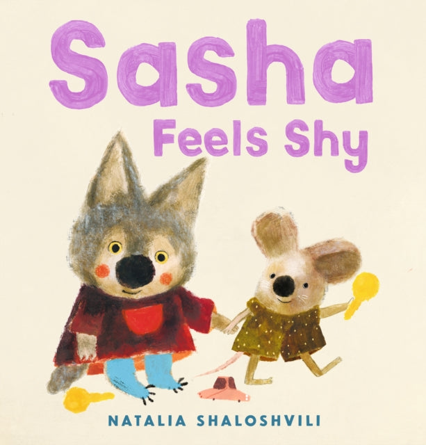 Sasha Feels Shy : A reassuring first picture book of friendship and confidence for all little wolf cubs who need a bit more time to join in at playdates, ages 2, 3, 4, 5-9781529512298