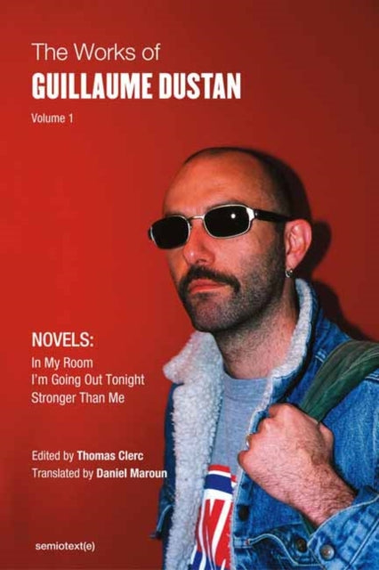 The Works of Guillaume Dustan, Volume 1 : In My Room; I'm Going Out Tonight; Stronger Than Me -9781635901429