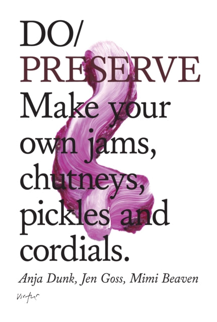 Do Preserve : Make your own jams, chutneys, pickles and cordials. -9781907974243