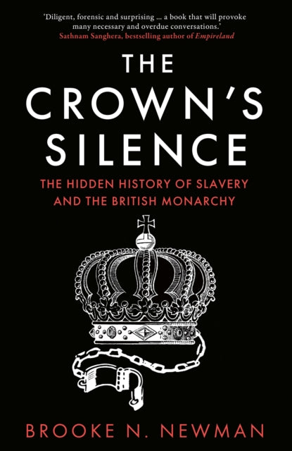 The Crown’s Silence : The Hidden History of Slavery and the British Monarchy-9780008670955