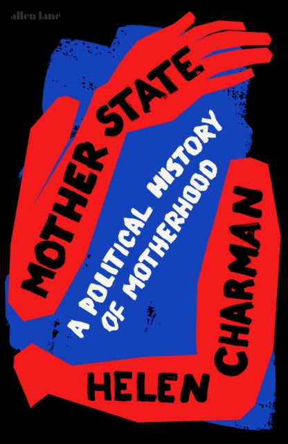 Mother State : A Political History of Motherhood-9780241512821