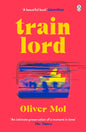 Train Lord : The Astonishing True Story of One Man's Journey to Getting His Life Back On Track-9780241525081