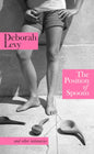 The Position of Spoons : and other intimacies by Deborah Levy