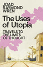The Uses of Utopia : Travels to the Limits of Thought-9780241761083