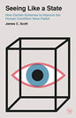 Seeing Like a State : How Certain Schemes to Improve the Human Condition Have Failed-9780300246759