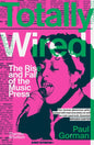 Totally Wired : The Rise and Fall of the Music Press-9780500297469