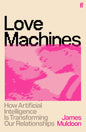 Love Machines : How Artificial Intelligence is Transforming Our Relationships-9780571399277