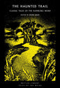 The Haunted Trail : Classic Tales of the Rambling Weird : 53-9780712355810