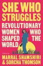 She Who Struggles : Revolutionary Women Who Shaped the World-9780745348247