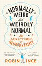 Normally Weird and Weirdly Normal : My Adventures in Neurodiversity-9781035036929