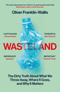 Wasteland : The Dirty Truth About What We Throw Away, Where It Goes, and Why It Matters-9781398505476