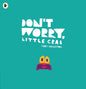 Don't Worry, Little Crab : A little book of bravery and facing your fears, perfect for sharing with Dad-9781406392869