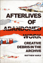 Afterlives of Abandoned Work : Creative Debris in the Archive-9781501365515