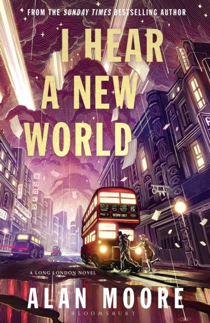 I Hear A New World : The Brand New Fantastical Historical Novel from Icon Alan Moore-9781526643292