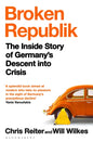 Broken Republik : The Inside Story of Germany’s Descent into Crisis-9781526679154