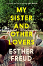 My Sister and Other Lovers : A captivating coming-of-age novel about love, sisterhood and secrets-9781526685209