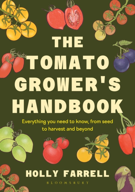 The Tomato Grower's Handbook : Everything you need to know, from seed to harvest and beyond-9781526697523