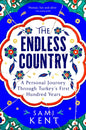 The Endless Country : A Personal Journey Through Turkey's First Hundred Years-9781529099270