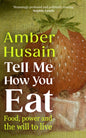 Tell Me How You Eat : Food, Power and the Will to Live-9781529154337