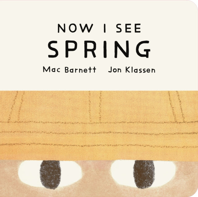 Now I See Spring : One of four seasonal baby board books from a multi-award winning, New York Times bestselling duo-9781529535730