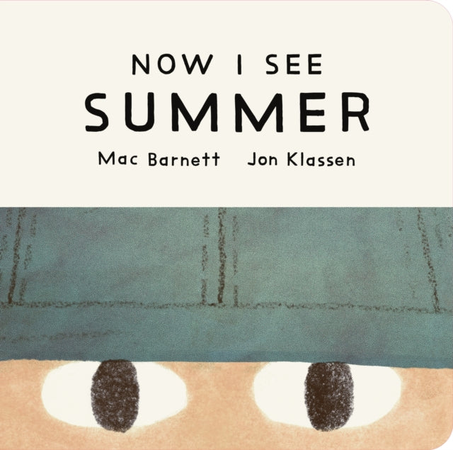 Now I See Summer : One of four seasonal baby board books from a multi-award winning, New York Times bestselling duo-9781529535747