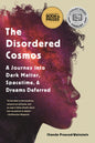 The Disordered Cosmos : A Journey into Dark Matter, Spacetime, and Dreams Deferred-9781541724686