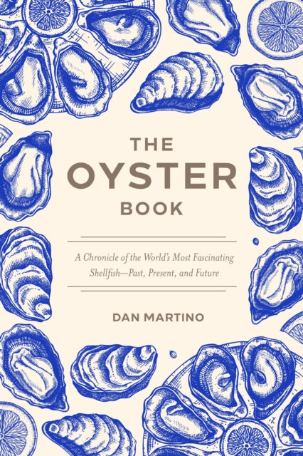 The Oyster Book : A Chronicle of the World's Most Fascinating Shellfish-Past, Present, and Future-9781572843653
