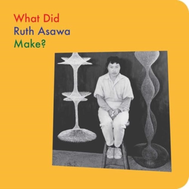 What Did Ruth Asawa Make?-9781644231609