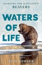 Waters of Life : Fighting for Scotland’s Beavers-9781780279763