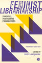 Feminist Librarianship : Principles, Practices and Provocations-9781783308033