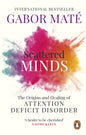 Scattered Minds : The Origins and Healing of Attention Deficit Disorder-9781785042218