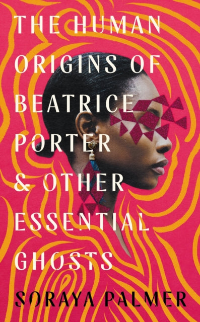 The Human Origins of Beatrice Porter and Other Essential Ghosts-9781788168403