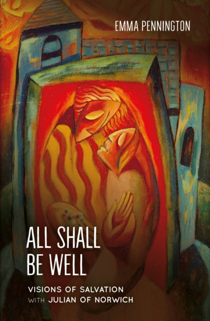 All Shall Be Well : Visions of salvation with Julian of Norwich-9781800392069