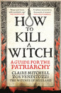 HOW TO KILL A WITCH : A Guide For The Patriarchy-9781800961883