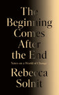 The Beginning Comes After the End : Notes on a World of Change-9781803513300
