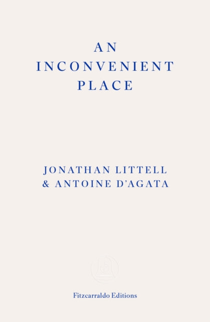 An Inconvenient Place by Jonathan Littel & Antoine D'Agata