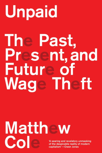 Unpaid : The Past, Present and Future of Wage Theft-9781804295663