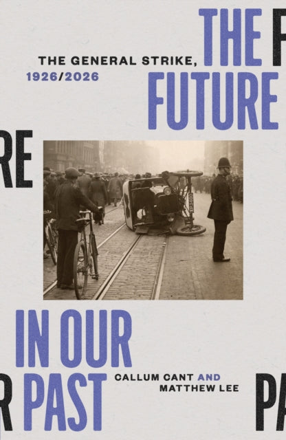 The Future in our Past : The General Strike, 1926/2026-9781836742616