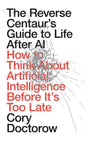 The Reverse Centaur's Guide to Life After AI : How to Think About Artificial Intelligence Before It's Too Late-9781836745525