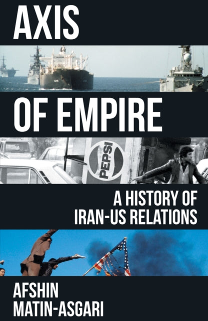 Axis of Empire : A History of Iran–US Relations-9781839762260