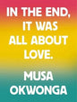 In The End, It Was All About Love-9781912722938