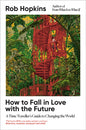 How to Fall in Love with the Future : A Time Traveller’s Guide to Changing the World-9781915294517