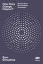 How Does Change Happen? : Scenes from the Frontlines of Activism-9781916637122