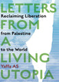 Letters from a Living Utopia : Reclaiming Liberation from Palestine to the World-9781945335303