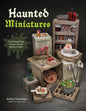 Haunted Miniatures : Terrifyingly Tiny Projects for the Spooky Crafter-9798890034564