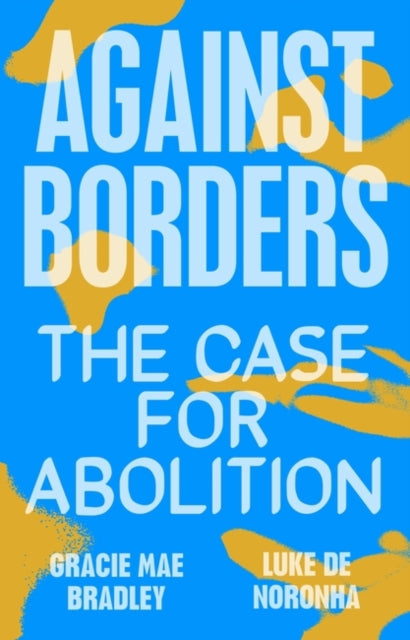 Copy of Against Borders : The Case for Abolition |  Pre-order for delivery after 19th July